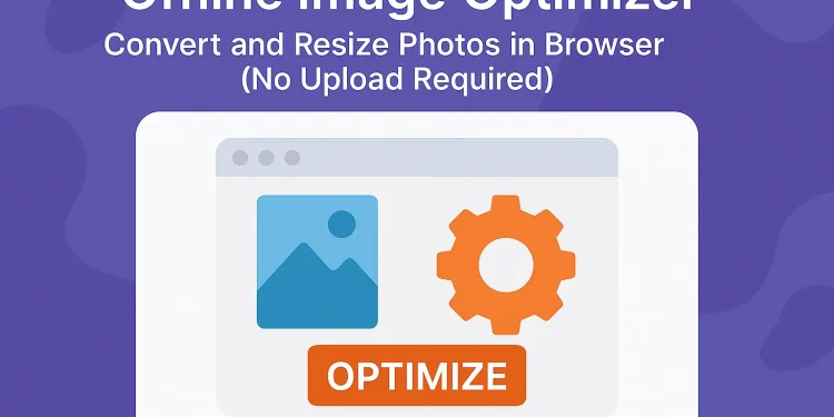 Image Optimizer – Convert and Resize Photos in Browser (No Upload Required)